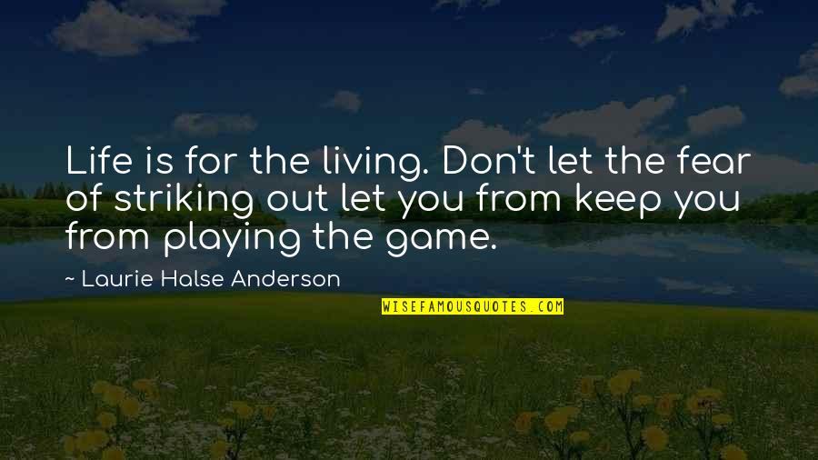 Striking Out Quotes By Laurie Halse Anderson: Life is for the living. Don't let the Striking Out Quotes By Laurie Halse Anderson: Life is for the living. Don't let the