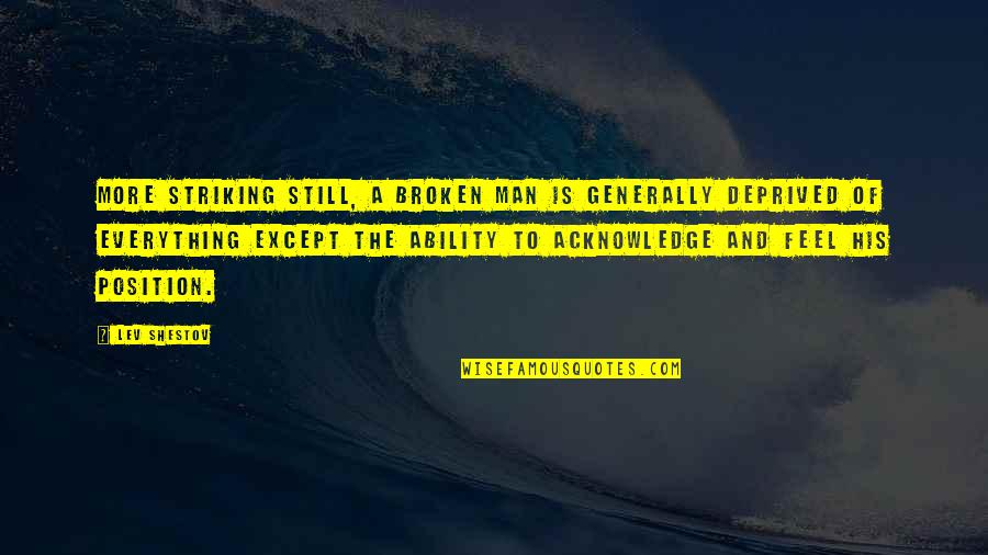 Striking Out Quotes By Lev Shestov: More striking still, a broken man is generally Striking Out Quotes By Lev Shestov: More striking still, a broken man is generally