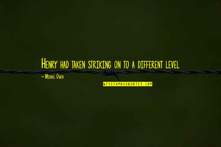 Striking Out Quotes By Michael Owen: Henry had taken striking on to a different