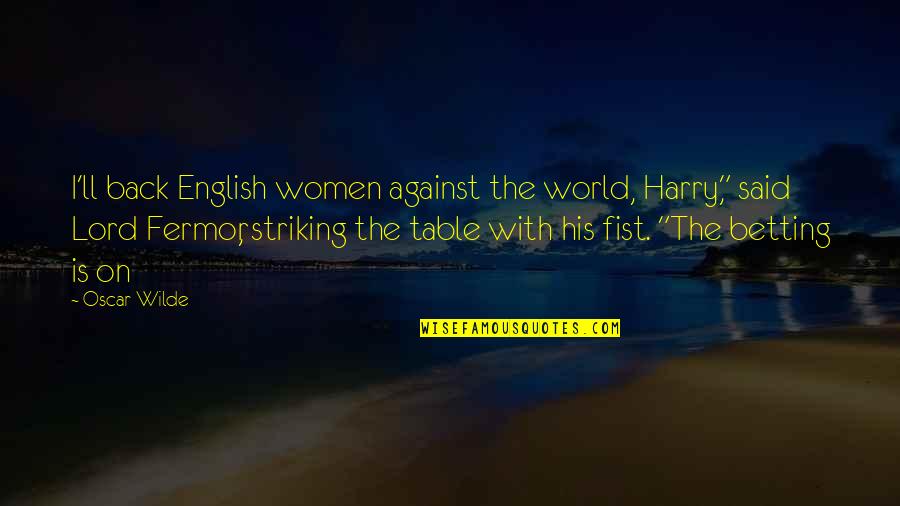 Striking Out Quotes By Oscar Wilde: I'll back English women against the world, Harry," Striking Out Quotes By Oscar Wilde: I'll back English women against the world, Harry,"