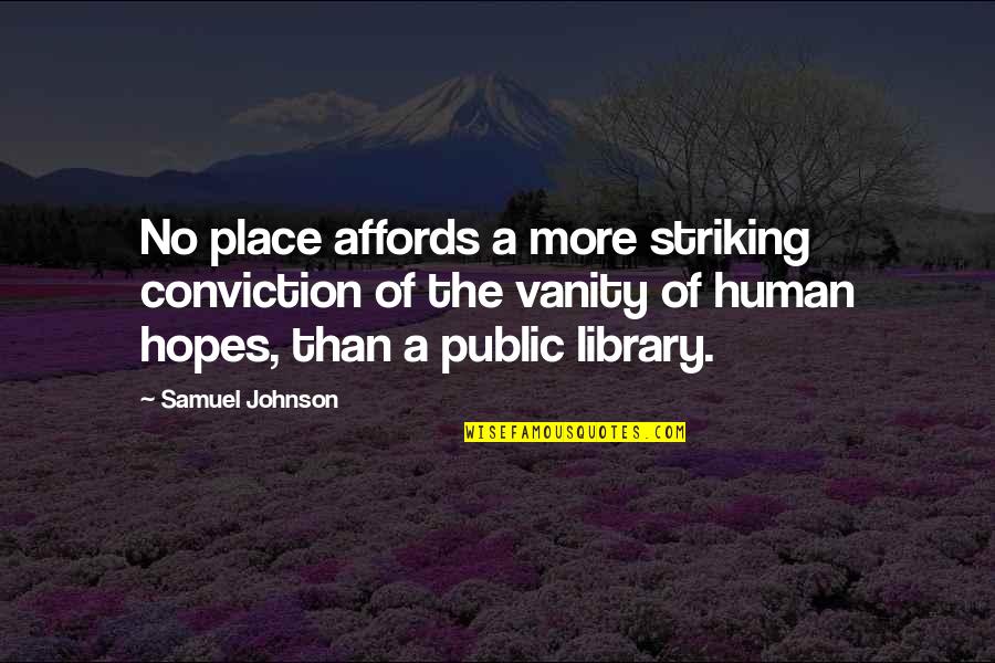 Striking Out Quotes By Samuel Johnson: No place affords a more striking conviction of Striking Out Quotes By Samuel Johnson: No place affords a more striking conviction of