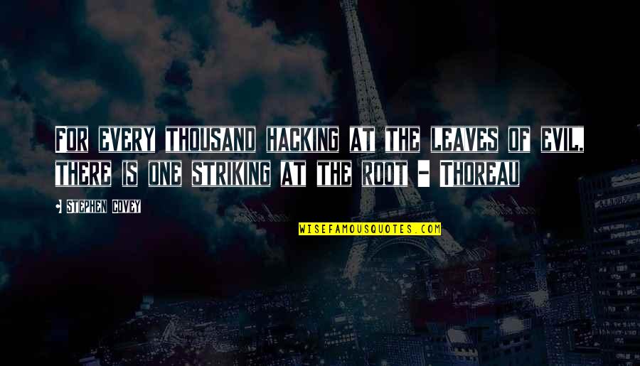 Striking Out Quotes By Stephen Covey: For every thousand hacking at the leaves of