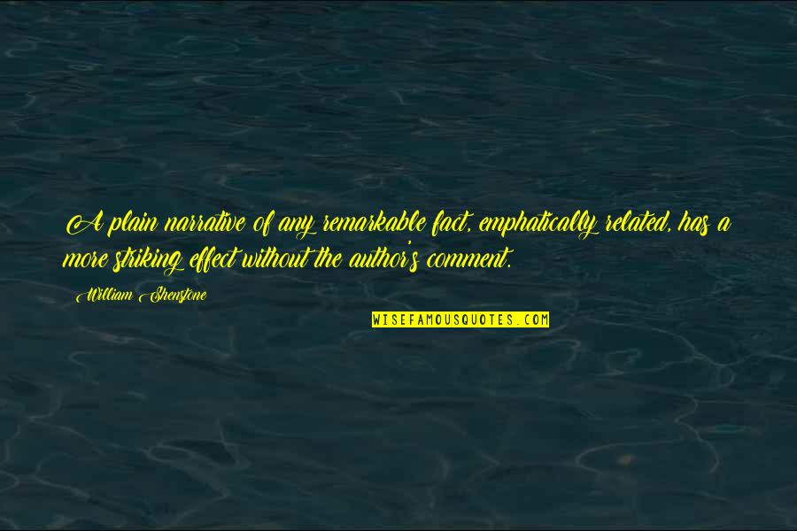 Striking Out Quotes By William Shenstone: A plain narrative of any remarkable fact, emphatically Striking Out Quotes By William Shenstone: A plain narrative of any remarkable fact, emphatically