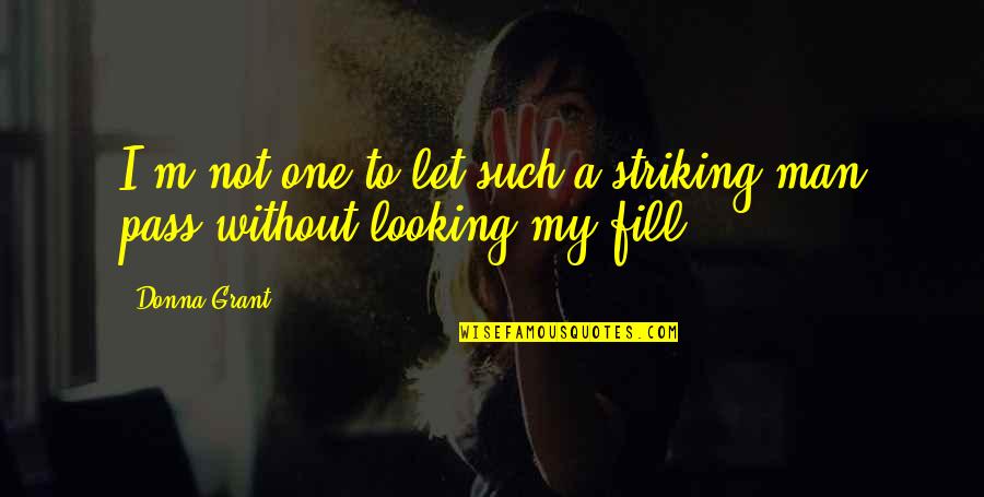 Striking Quotes By Donna Grant: I'm not one to let such a striking