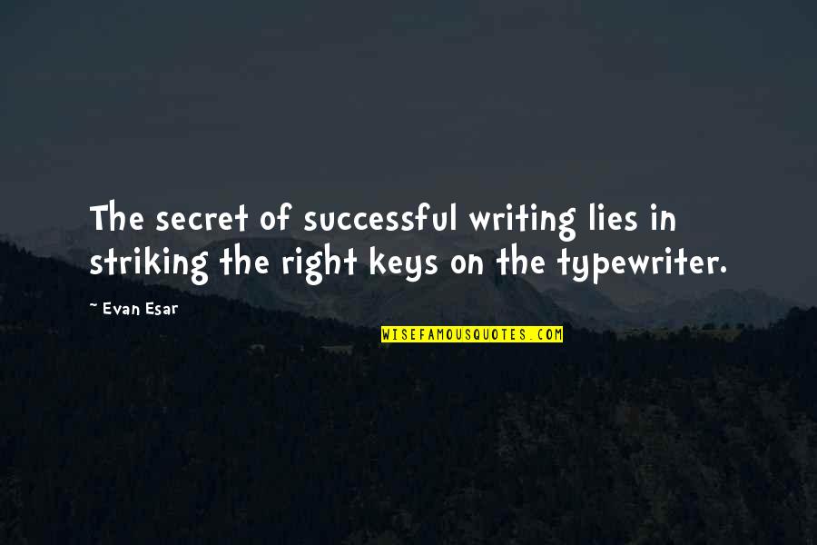 Striking Quotes By Evan Esar: The secret of successful writing lies in striking