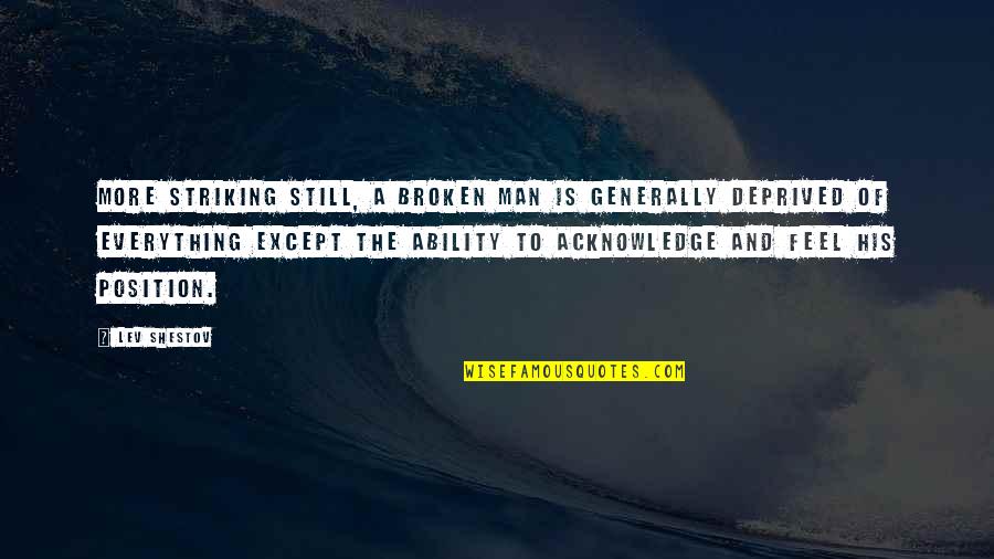 Striking Quotes By Lev Shestov: More striking still, a broken man is generally