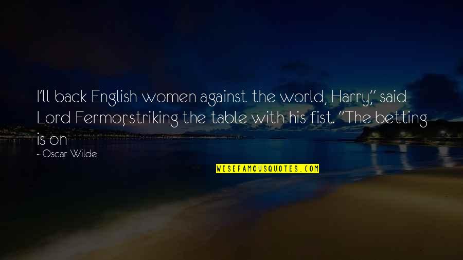 Striking Quotes By Oscar Wilde: I'll back English women against the world, Harry,"