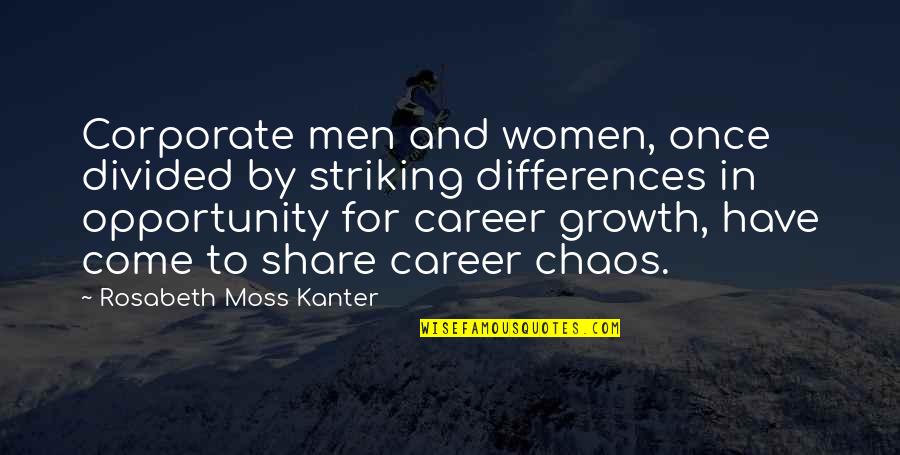 Striking Quotes By Rosabeth Moss Kanter: Corporate men and women, once divided by striking