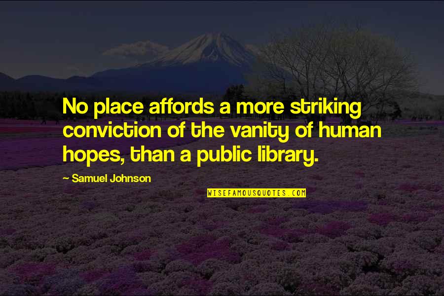 Striking Quotes By Samuel Johnson: No place affords a more striking conviction of