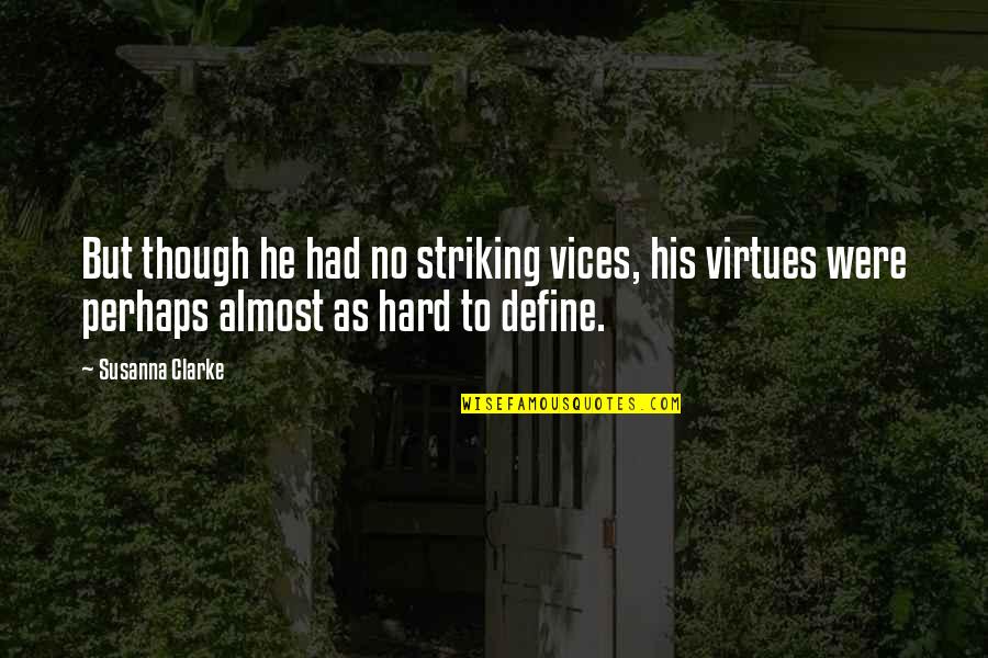 Striking Quotes By Susanna Clarke: But though he had no striking vices, his