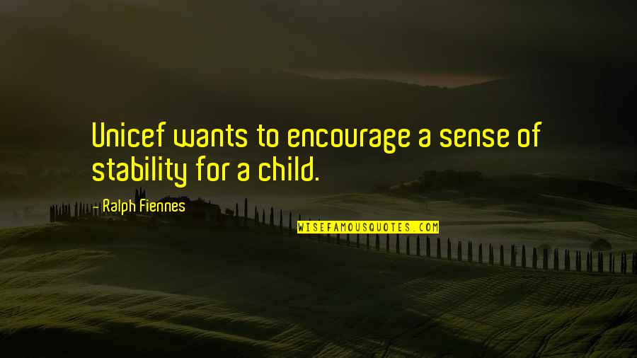 Striking Thoughts Bruce Lee Quotes By Ralph Fiennes: Unicef wants to encourage a sense of stability Striking Thoughts Bruce Lee Quotes By Ralph Fiennes: Unicef wants to encourage a sense of stability