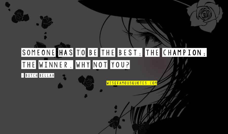Strikingly Quotes By Butch Bellah: Someone has to be the best; the champion;