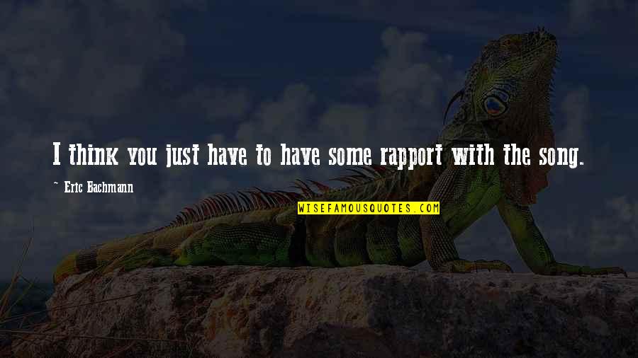 Strikingly Quotes By Eric Bachmann: I think you just have to have some Strikingly Quotes By Eric Bachmann: I think you just have to have some