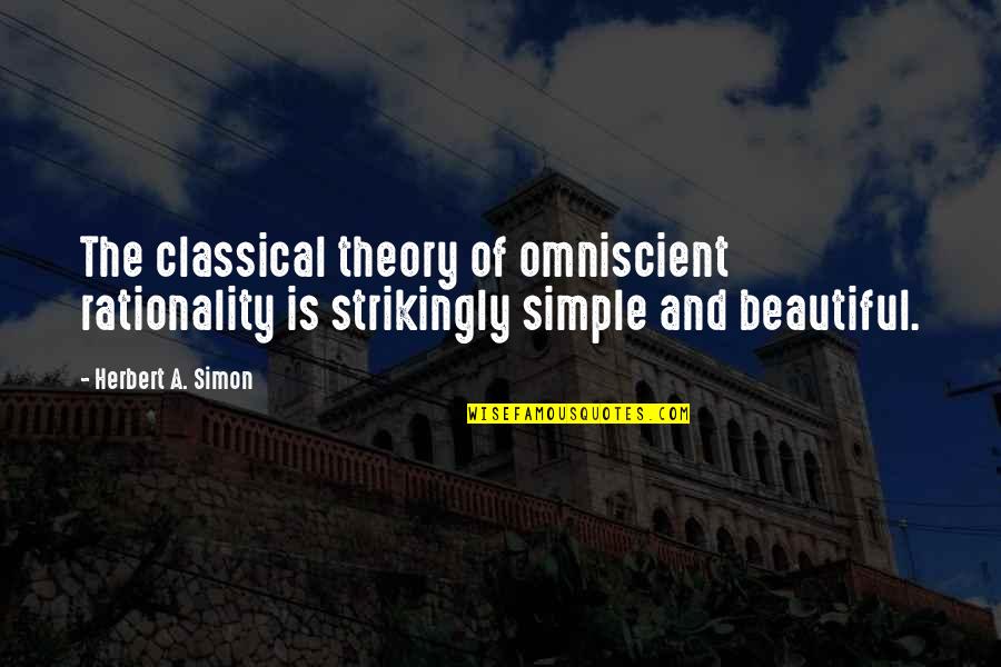Strikingly Quotes By Herbert A. Simon: The classical theory of omniscient rationality is strikingly