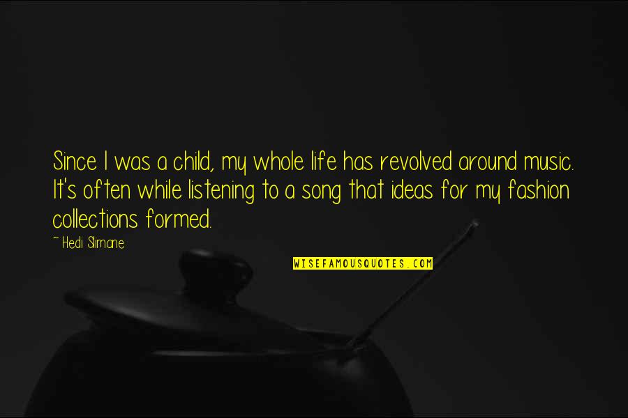 Strikingly Synonyms Quotes By Hedi Slimane: Since I was a child, my whole life Strikingly Synonyms Quotes By Hedi Slimane: Since I was a child, my whole life