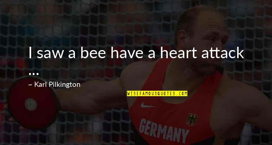 Strikingly Synonyms Quotes By Karl Pilkington: I saw a bee have a heart attack Strikingly Synonyms Quotes By Karl Pilkington: I saw a bee have a heart attack