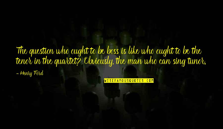 Strilecky Free Quotes By Henry Ford: The question who ought to be boss is Strilecky Free Quotes By Henry Ford: The question who ought to be boss is