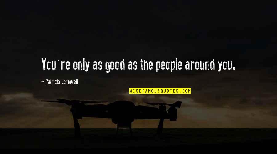 Strilecky Free Quotes By Patricia Cornwell: You're only as good as the people around Strilecky Free Quotes By Patricia Cornwell: You're only as good as the people around