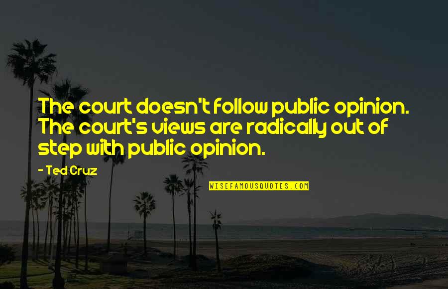 Strilecky Free Quotes By Ted Cruz: The court doesn't follow public opinion. The court's Strilecky Free Quotes By Ted Cruz: The court doesn't follow public opinion. The court's