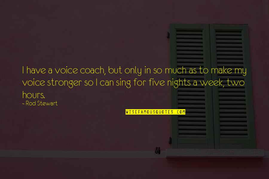 Strilecky Na Quotes By Rod Stewart: I have a voice coach, but only in