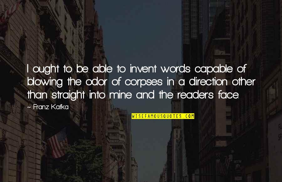 Strindberg Inferno Quotes By Franz Kafka: I ought to be able to invent words
