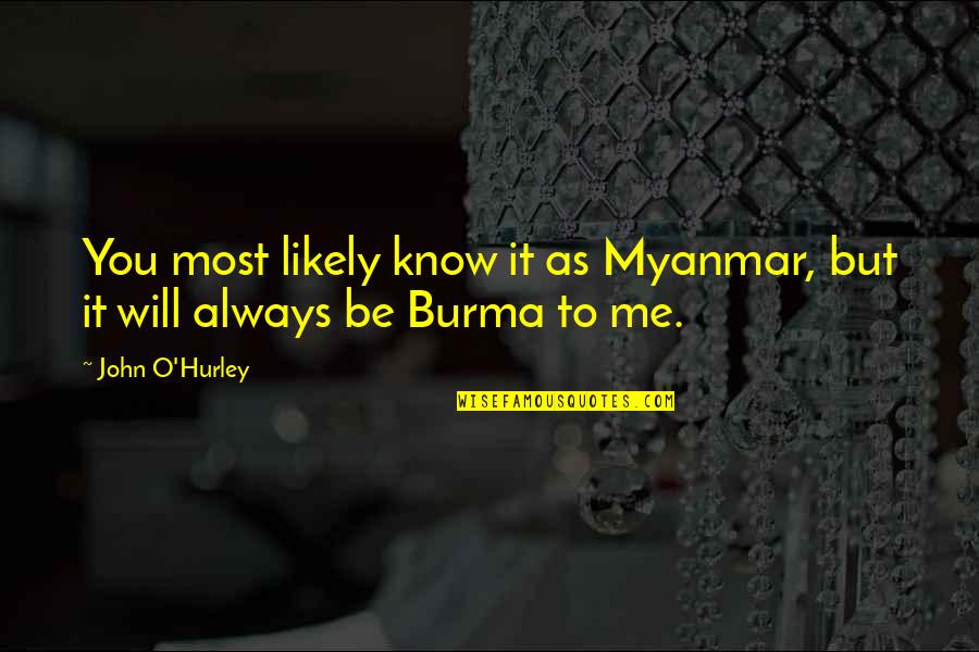 Strindberg Julie Quotes By John O'Hurley: You most likely know it as Myanmar, but