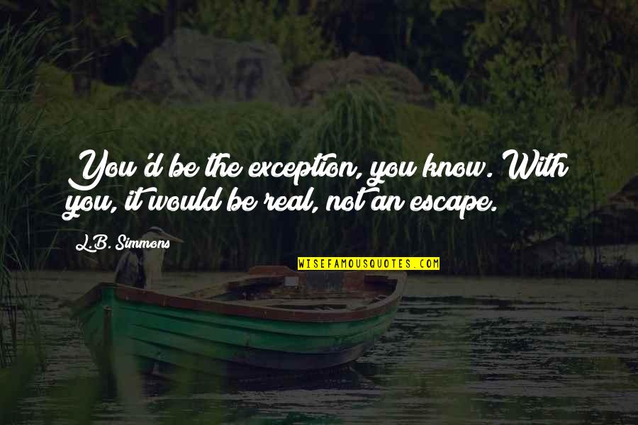 Strindberg Movie Quotes By L.B. Simmons: You'd be the exception, you know. With you,