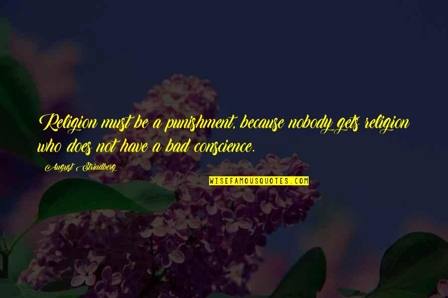 Strindberg Quotes By August Strindberg: Religion must be a punishment, because nobody gets Strindberg Quotes By August Strindberg: Religion must be a punishment, because nobody gets