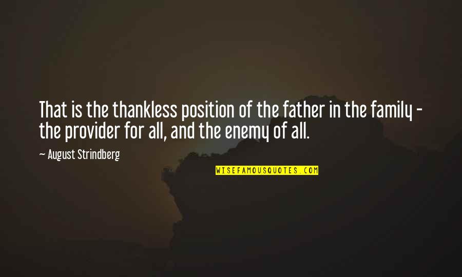 Strindberg Quotes By August Strindberg: That is the thankless position of the father Strindberg Quotes By August Strindberg: That is the thankless position of the father