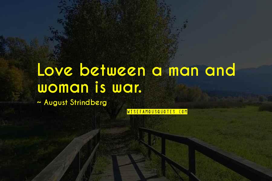 Strindberg Quotes By August Strindberg: Love between a man and woman is war. Strindberg Quotes By August Strindberg: Love between a man and woman is war.