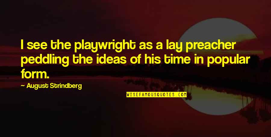 Strindberg Quotes By August Strindberg: I see the playwright as a lay preacher Strindberg Quotes By August Strindberg: I see the playwright as a lay preacher