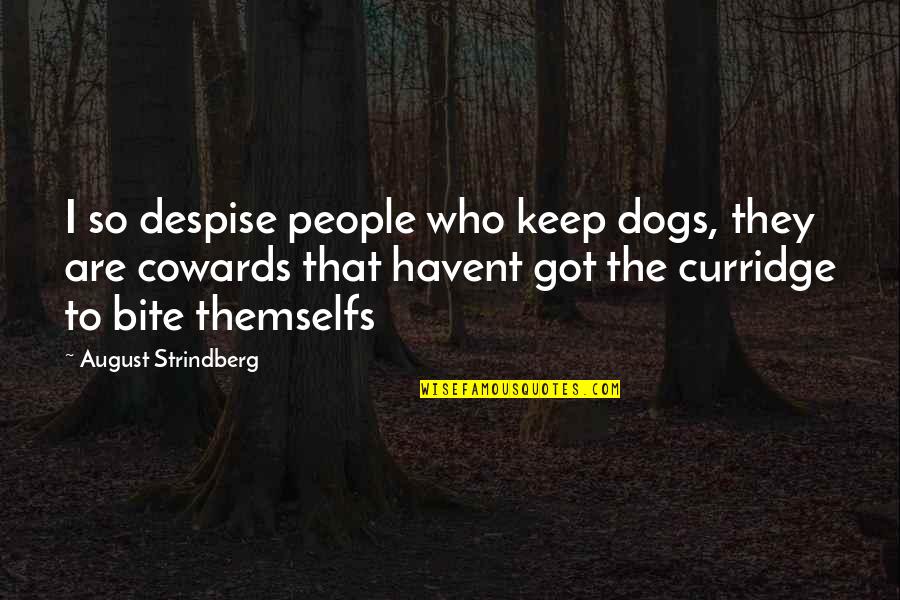 Strindberg Quotes By August Strindberg: I so despise people who keep dogs, they Strindberg Quotes By August Strindberg: I so despise people who keep dogs, they