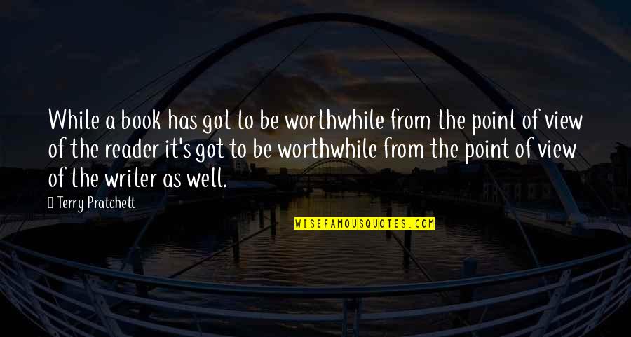 Strindbergs Inferno Quotes By Terry Pratchett: While a book has got to be worthwhile Strindbergs Inferno Quotes By Terry Pratchett: While a book has got to be worthwhile