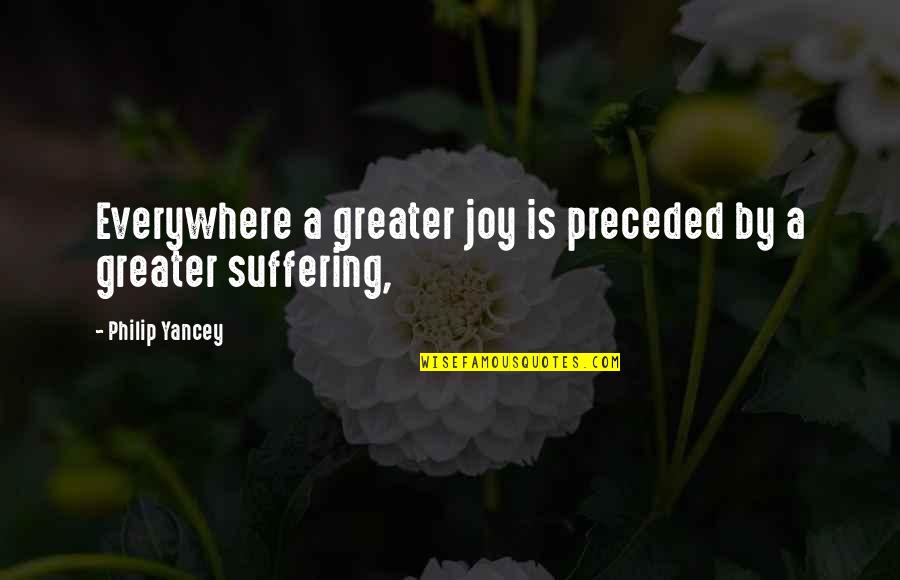 Strindbergs Miss Julie Quotes By Philip Yancey: Everywhere a greater joy is preceded by a