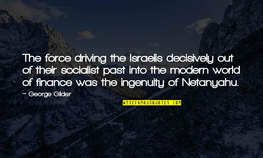 Strine Heating Quotes By George Gilder: The force driving the Israelis decisively out of