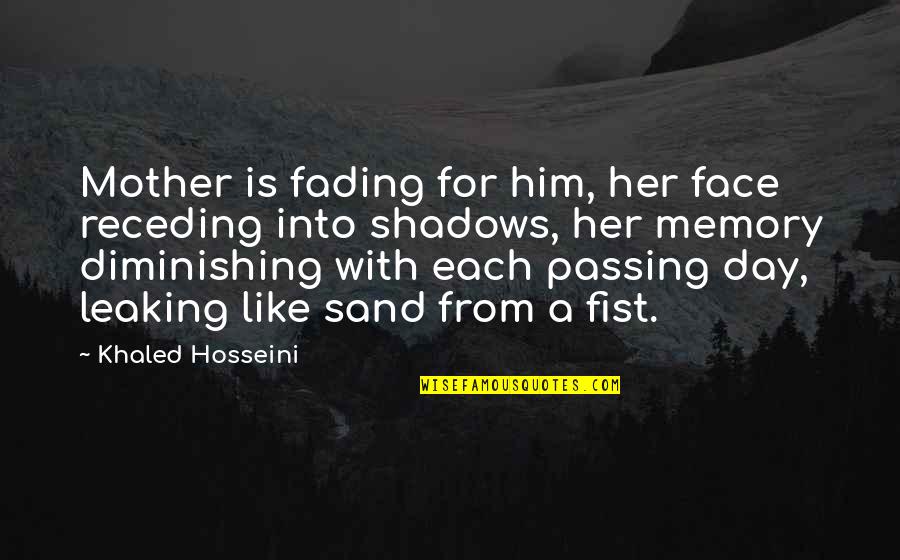 Strine Masonry Quotes By Khaled Hosseini: Mother is fading for him, her face receding Strine Masonry Quotes By Khaled Hosseini: Mother is fading for him, her face receding