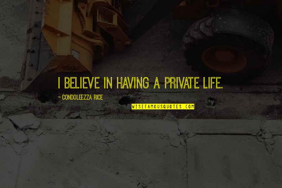 String For Kids Quotes By Condoleezza Rice: I believe in having a private life.
