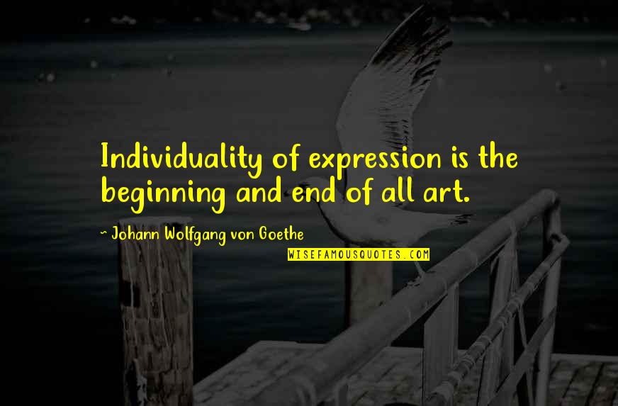 String.format Embedded Quotes By Johann Wolfgang Von Goethe: Individuality of expression is the beginning and end