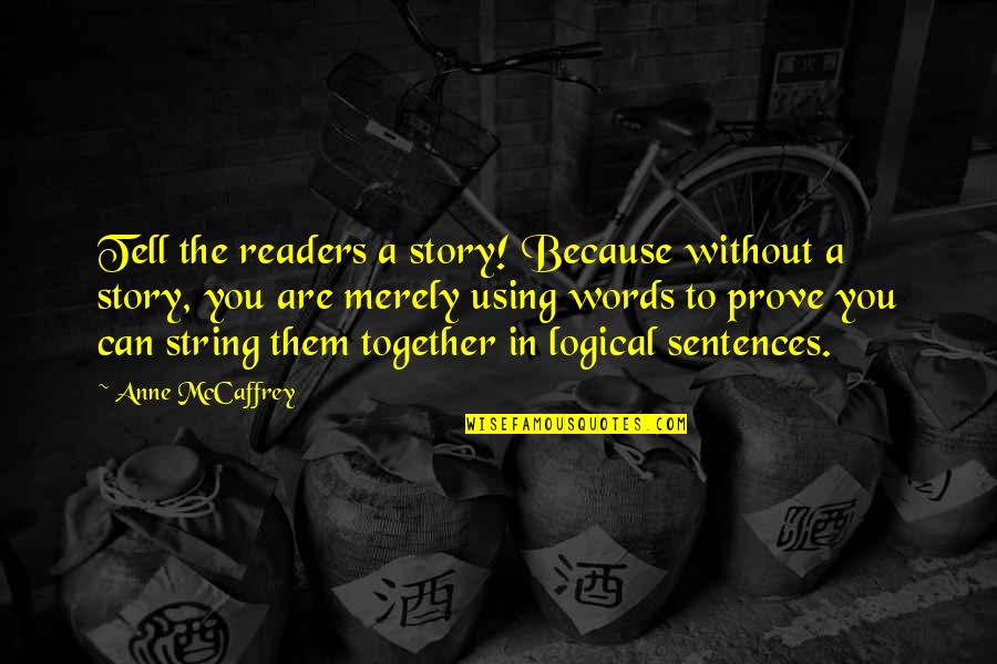 String.join Quotes By Anne McCaffrey: Tell the readers a story! Because without a