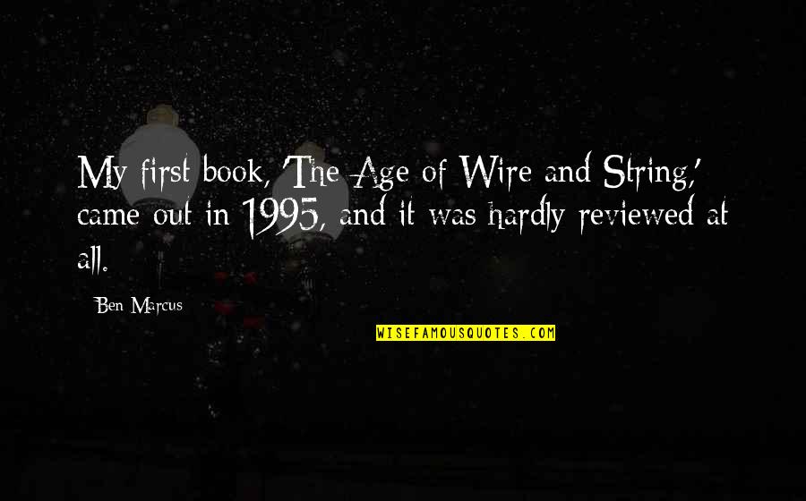 String.join Quotes By Ben Marcus: My first book, 'The Age of Wire and