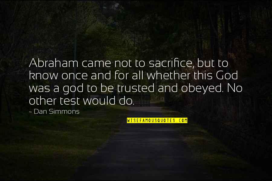 String Pearls Quotes By Dan Simmons: Abraham came not to sacrifice, but to know