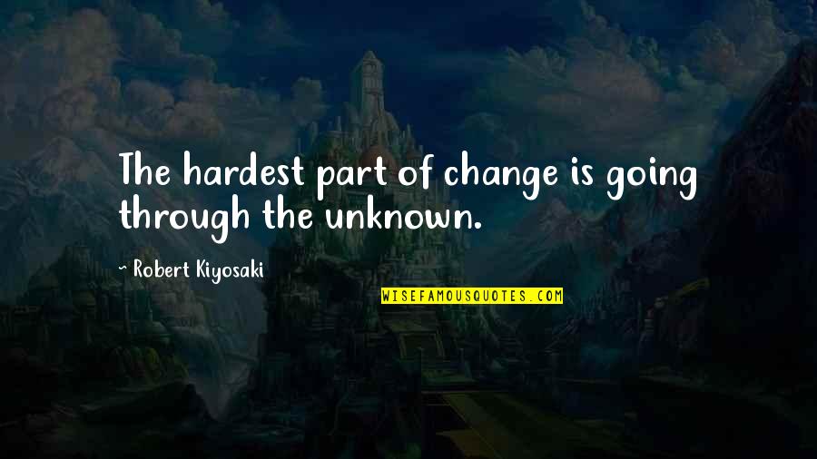 String Quartet Quotes By Robert Kiyosaki: The hardest part of change is going through