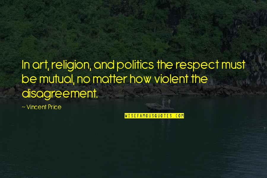 Stringency Quotes By Vincent Price: In art, religion, and politics the respect must