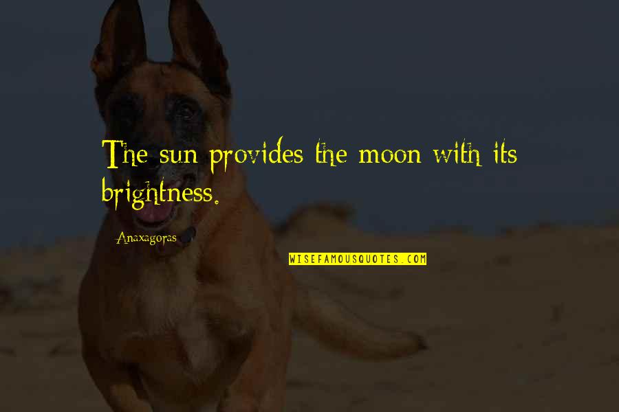 Stringere Passato Quotes By Anaxagoras: The sun provides the moon with its brightness. Stringere Passato Quotes By Anaxagoras: The sun provides the moon with its brightness.