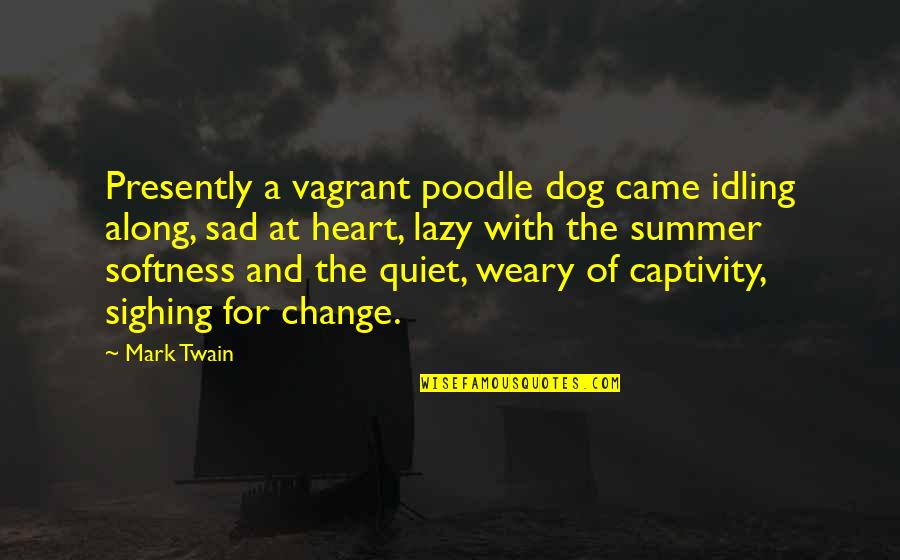 Stringing Along Quotes By Mark Twain: Presently a vagrant poodle dog came idling along,