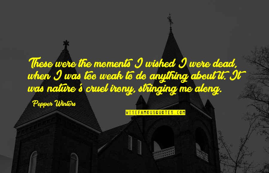 Stringing Along Quotes By Pepper Winters: These were the moments I wished I were