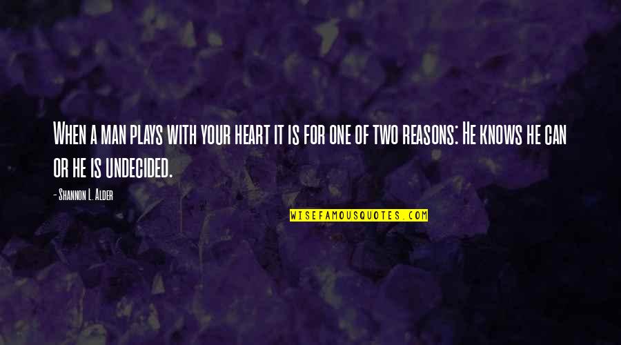 Stringing Along Quotes By Shannon L. Alder: When a man plays with your heart it