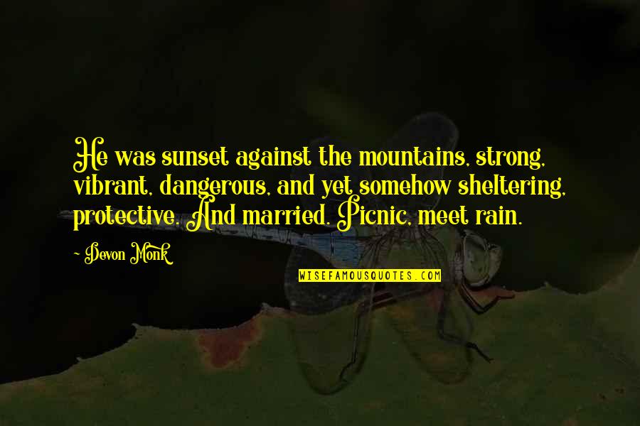 Stringing Someone Along Quotes By Devon Monk: He was sunset against the mountains, strong, vibrant,