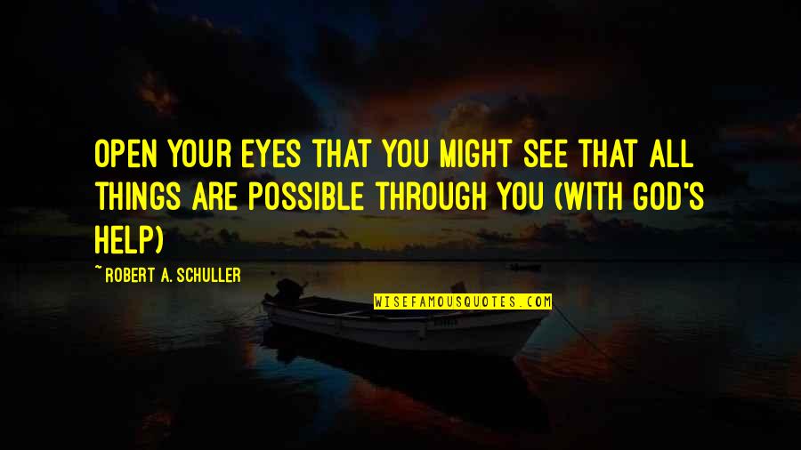Stringing Someone Along Quotes By Robert A. Schuller: Open your eyes that you might see that