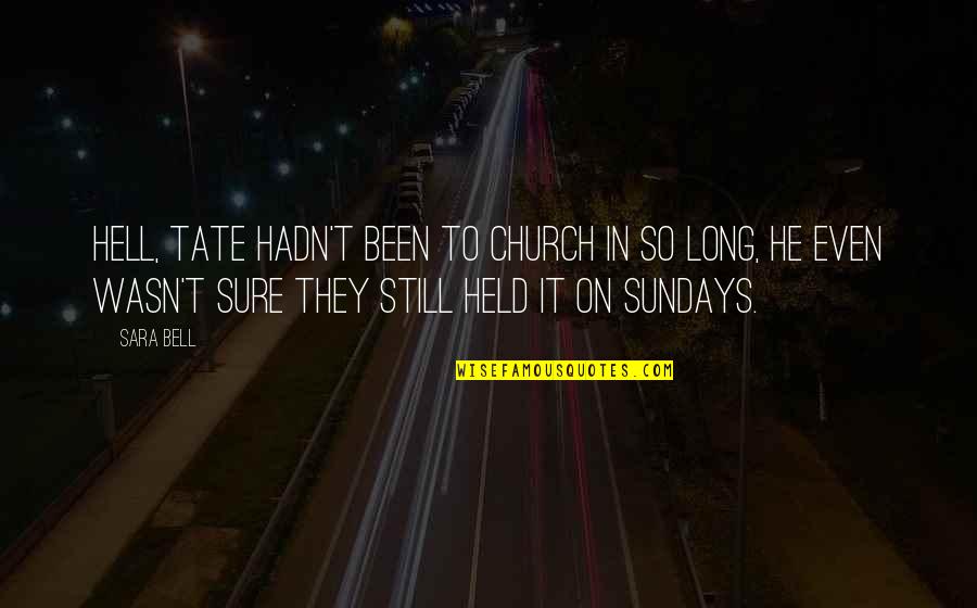 Stringless Blinds Quotes By Sara Bell: Hell, Tate hadn't been to church in so